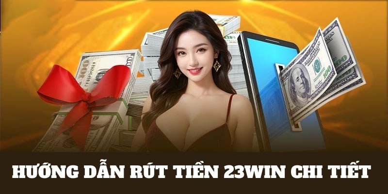 Cụ thể thao tác hướng dẫn thu lợi nhuận 23win hiệu quả