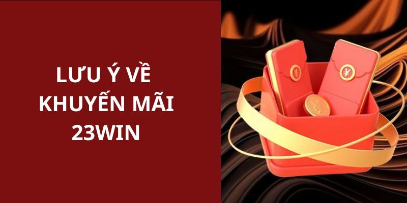 Một số vấn đề cần quan tâm khi săn thưởng ưu đãi 23win