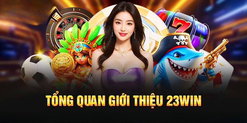 Vài thông tin cơ bản giới thiệu 23win